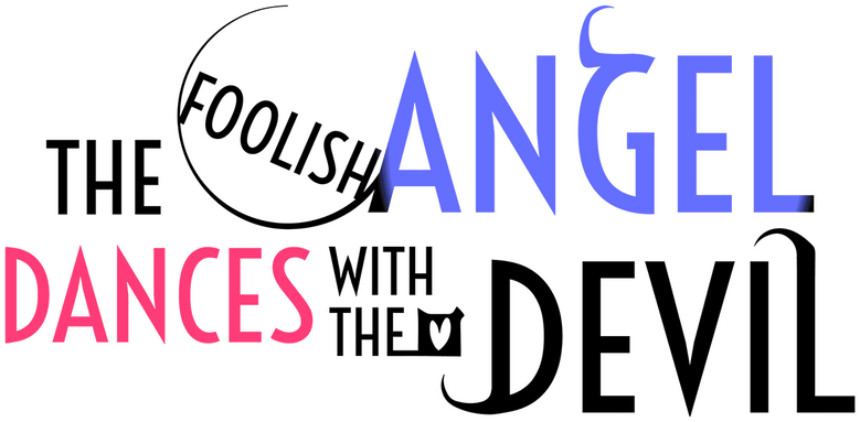 The Foolish Angel Dances with the Devil