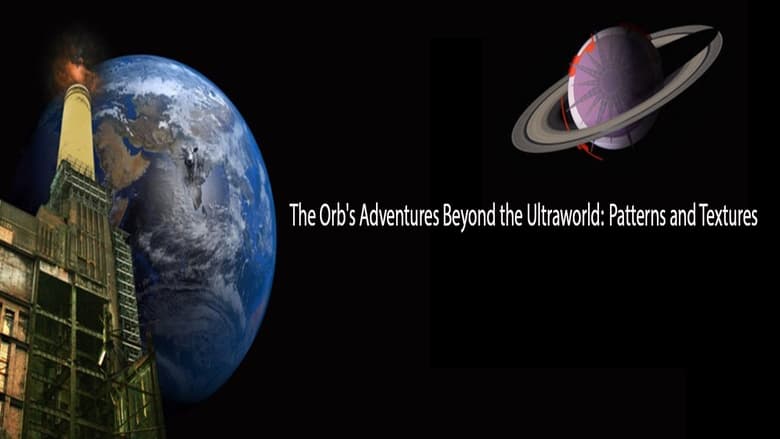 The Orb's Adventures Beyond the Ultraworld: Patterns and Textures movie poster