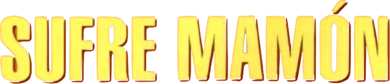 ¡Sufre mamón!