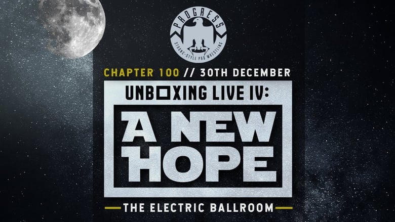 PROGRESS Chapter 100: Unboxing Live IV: A New Hope (2019)