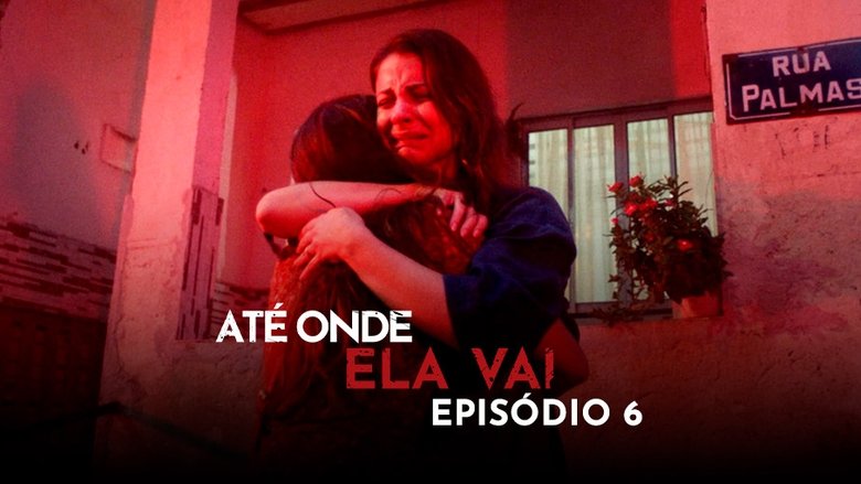 Still image for Até Onde Ela Vai season 1 episode 6: Episode 6 Still image for Até Onde Ela Vai season 1 episode 6: Episode 6