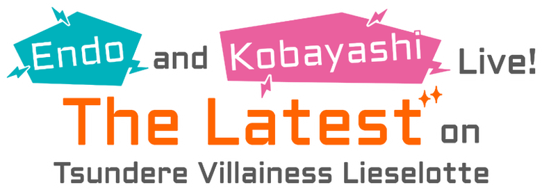 Endo and Kobayashi Live! The Latest on Tsundere Villainess Lieselotte