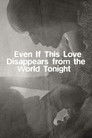 Even If This Love Disappears from the World Tonight poszter