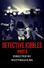 Detective Kibbles: Part 2