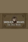 Sherlock Holmes: The True Story