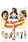 Oh! Those Most Secret Agents