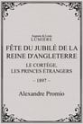 Fête du jubilé de la reine d'Angleterre : Le cortège, les princes étrangers