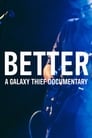 BETTER | A Galaxy Thief Documentary