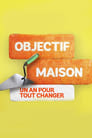 Objectif Maison: Un an pour tout changer