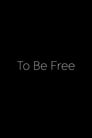 To Be Free