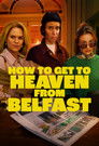 How to Get to Heaven from Belfast poszter