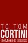 To Tom Cortini 3: Damaged Goods