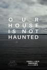 Our House Is Not Haunted