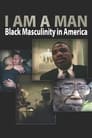 I Am a Man: Black Masculinity in America poszter