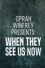 Oprah Winfrey Presents: When They See Us Now poszter