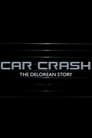 Car Crash: The Delorean Story poszter