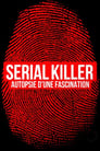 Serial killer, autopsie d'une fascination