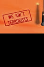 We Ain't Terrorists poszter