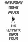 Saturday Night Fever: The Ultimate Disco Movie poszter