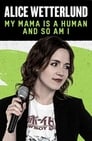 Alice Wetterlund: My Mama Is a Human and So Am I poszter