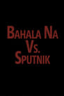 Bahala vs. Sputnik poszter