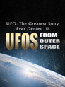 UFO: The Greatest Story Ever Denied III - UFOs from Outer Space poszter