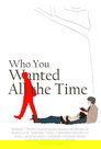 Who You Wanted All the Time poszter