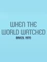 When the World Watched: Brazil 1970 poszter