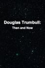 Douglas Trumbull: Then and Now