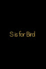 S is for BIRD poszter