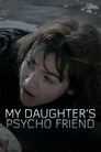 My Daughter's Psycho Friend poszter
