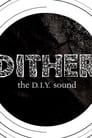 Dither: The D.I.Y. Sound