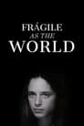 Fragile as the World