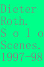 Dieter Roth. Solo Scenes. 1997-98