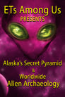 ETs Among Us Presents: Alaska's Secret Pyramid and Worldwide Alien Archaeology poszter