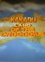 Kakadu: Land of the Crocodile