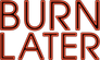 Burn Later Productions