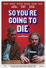 So You're Going to Die poszter