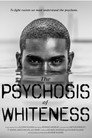 The Psychosis Of Whiteness（2018）｜ดูหนังออนไลน์ฟรี