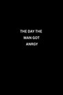 The day the man got angry