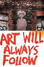 Art Will Always Follow
