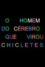 O Homem do Cérebro que Virou Chicletes