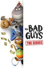 The Bad Guys: The Series