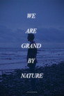 We Are Grand By Nature