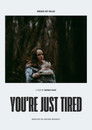 You're Just Tired