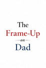 The Frame-Up on Dad