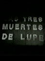Las tres muertes de Lupe can be translated to Albanian as Të tre vdekjet e Lupe