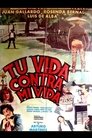 Tu vida contra mi vida