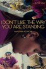 I Don't Like the Way You Are Standing I Don't Like The Way You Are Standing (2024) In Streaming Ita /Altadefinizione Film Senza Limiti