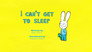 I Can't Get To Sleep